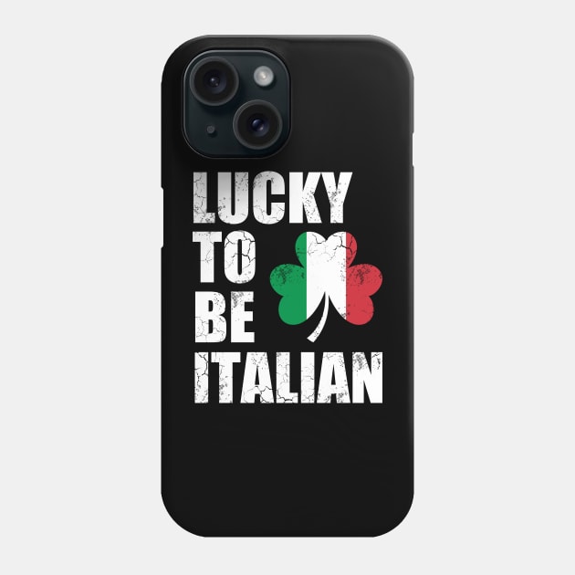 Lucky To Be Italian Italy Italia Flag St Patrick's Day Irish Phone Case by E