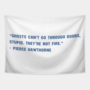 Ghosts Can't Go Through Doors, Stupid. They're Not Fire Tapestry