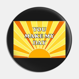 You Make My Day Pin