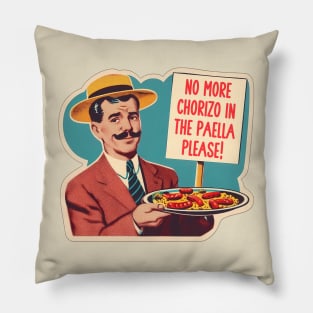 NO MORE CHORIZO IN THE PAELLA Pillow