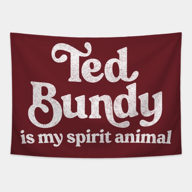 Ted Bundy Is My Spirit Animal / True Crime Fan Gift Tapestry by DankFutura