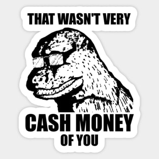 Funny money : that wasn't very cash money of you the Money Cash, saracreates, popula, Cash funny  Sticker for Sale by Best Seller