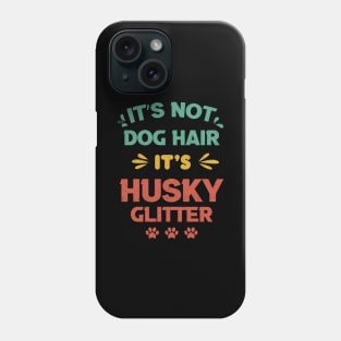 Its Not Dog Hair Its Husky Glitter vintage gift birthday,fathers day mothers day Phone Case