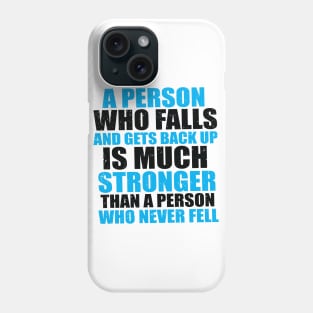 A Person Who Falls And Gets Back Up Is Much Stronger Than A Person Who Never Fell Phone Case