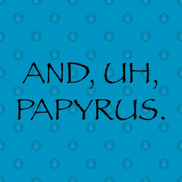 And, Uh, Papyrus by And Uh Merch