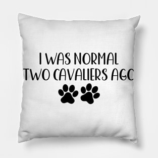 I was normal two cavaliers ago - funny dog owner gift - funny cavalier Pillow