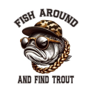 Fish Around and Find Trout T-Shirt