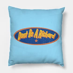 Don't Be a Richard Funny Vintage Sassy Sarcastic Snarky Pillow