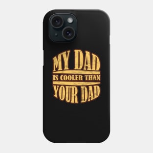 My Dad is cooler than Your Dad Phone Case