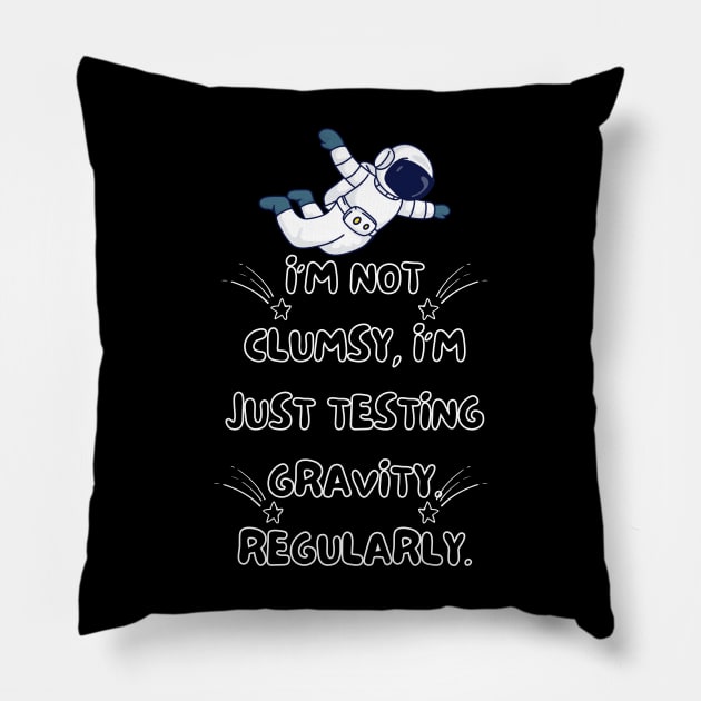 I'm not clumsy, I'm just testing gravity. Regularly. Pillow by Jahangir Hossain