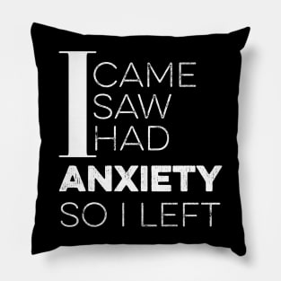 I Came I Saw I Had Anxiety So I Left Pillow