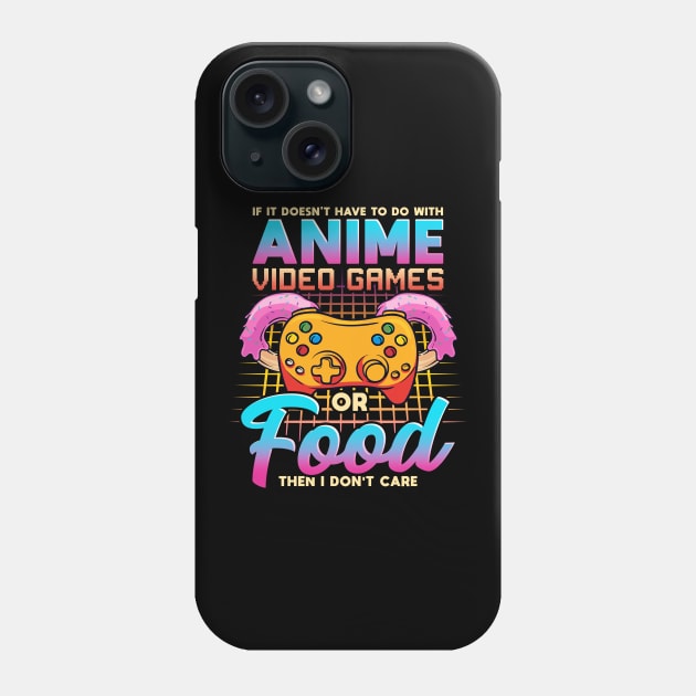 If It Doesn't Have To Do With Anime Games Or Food Phone Case by theperfectpresents