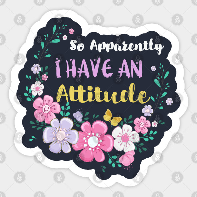 So Apparently I Have An Attitude Mom Cute Birthday Gift Idea Mothers Day Funny Mom Mothers Day Gift Sticker Teepublic Au