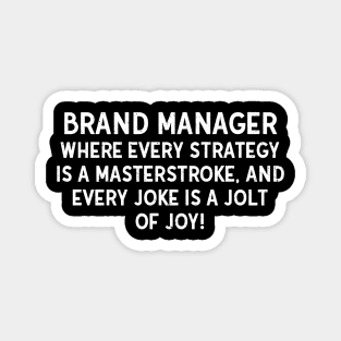 Brand Manager Where Every Strategy is a Masterstroke, and Every Joke is a Jolt of Joy! Magnet