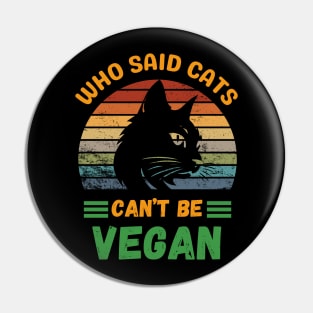 Who said Cats can't be Vegan Pin