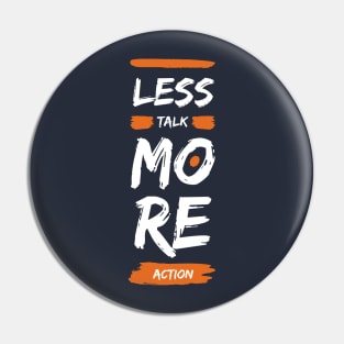 Less talk more action Pin