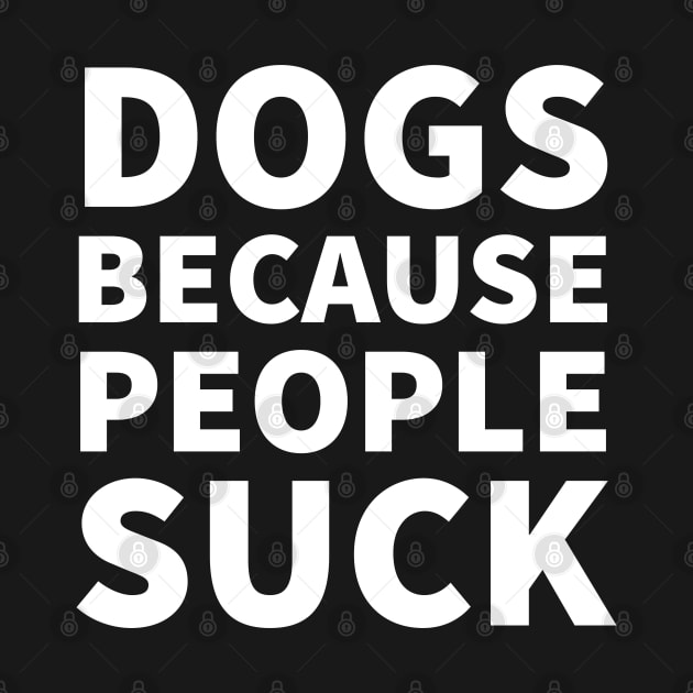 Dogs because people suck by P-ashion Tee