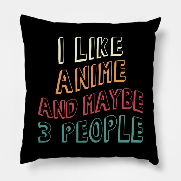 I Like Anime and Maybe 3 People Pillow by Anime Planet