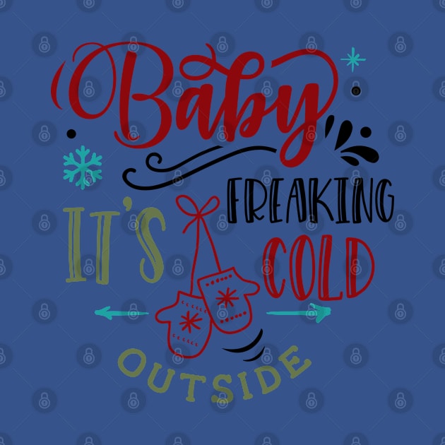 Baby it's freaking cold outside by holidaystore