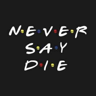 Never say die T-Shirt