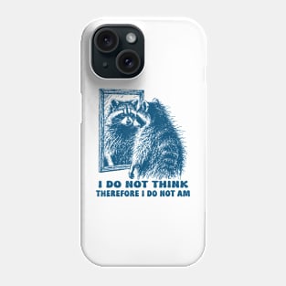 I Do Not Think Therefore I Do Not Am Raccoon In The Mirror Phone Case