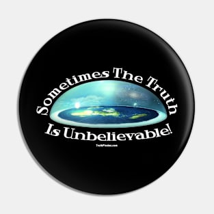 Sometimes the Truth is Unbelievable - Flat Earth Firmament Pin