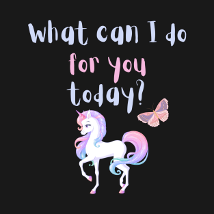 What can I do for you today? T-Shirt