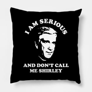 I Am Serious And Don't Call Me Shirley Pillow