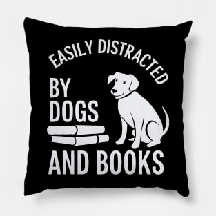 Easily Distracted By Dogs and Books. Funny Pillow