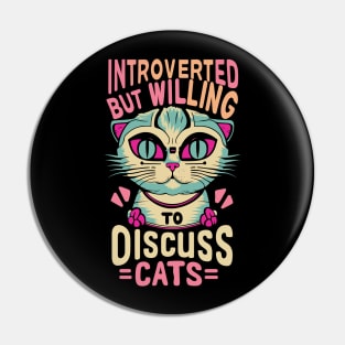 Introverted But Willing To Discuss Cats Pin