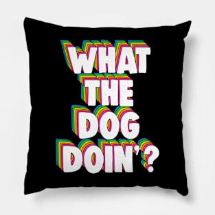 What The Dog Doin' Meme Pillow