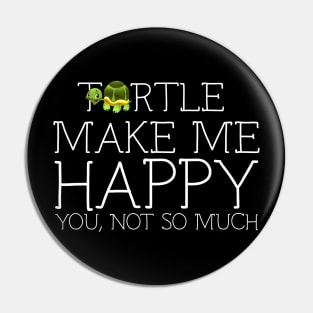 Turtle make me happy you not so much Pin