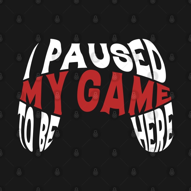 I Paused My Game To Be Here Gift Gamer For Teen Boys Gaming by Herotee