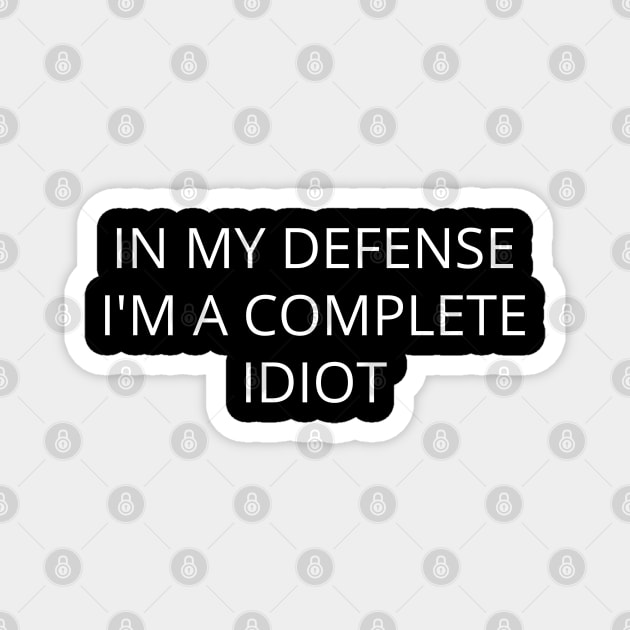 In my defense I'm a complete idiot. Magnet by GregFromThePeg