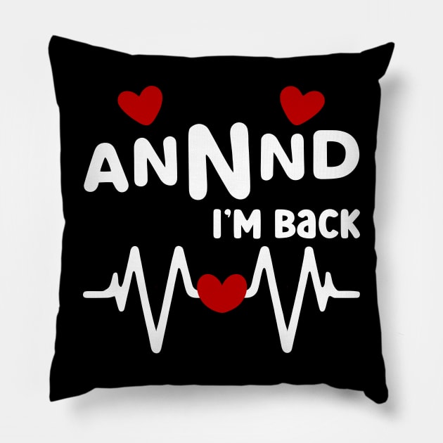 I’m Back Heart Attack Surgery Bypass Cancer Patient Survivor Pillow by AimArtStudio