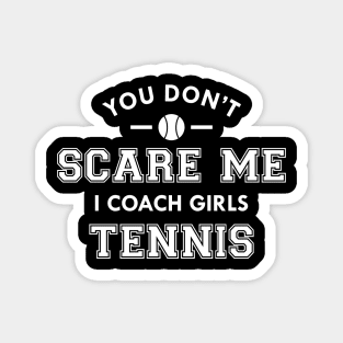 Tennis Coach - You don't scare me I coach girls tennis Magnet