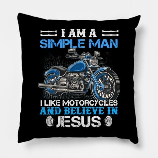 I Am A Simple Man I Like Motorcycles And Believe In Jesus Pillow