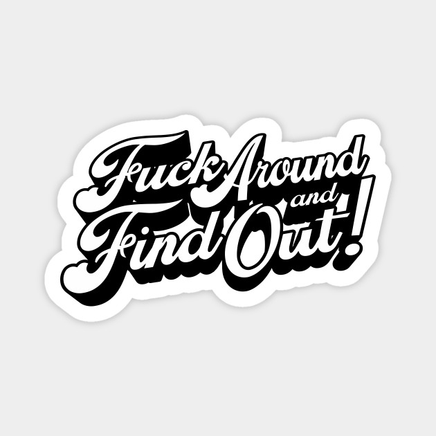 Fuck Around and Find Out Sign