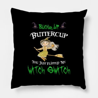 Buckle Up Buttercup You Just Flipped My Witch Switch Pillow