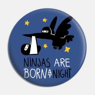 Ninjas are born at night Pin