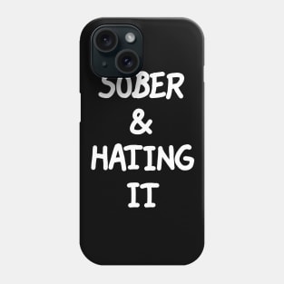 Sober & Hating It Phone Case