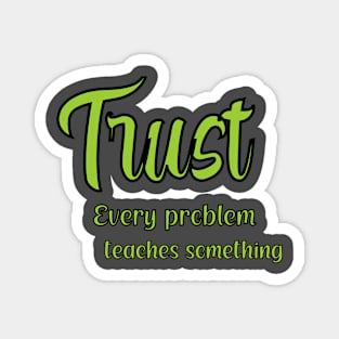 Trust Every problem teaches something Magnet