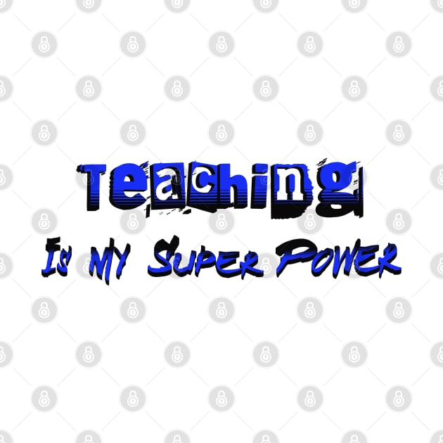 Teaching Is My Super Power by Morsll