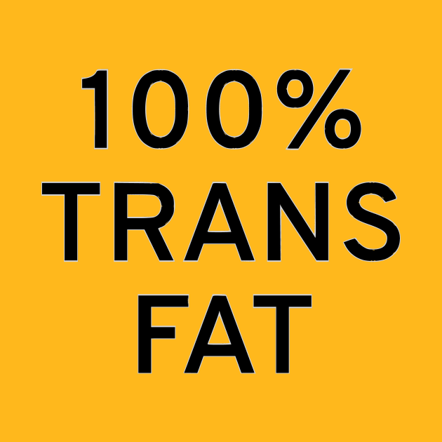 100% Trans Fat by dikleyt