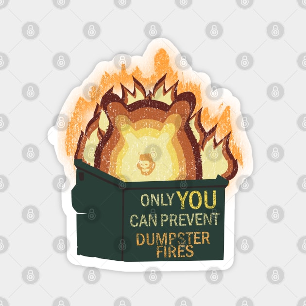Only YOU Can Prevent Dumpster Fires Magnet by nonbeenarydesigns