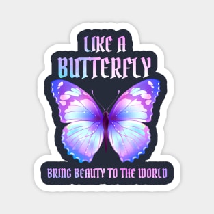 Like A Butterfly bring beauty to the world Magnet