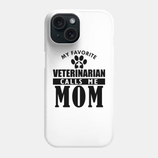 Veterinarian's Mom - My favorite veterinarian calls me mom Phone Case