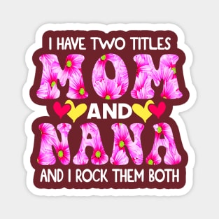 I Have Two Titles Mom And Nana and I Rock Them Both Pink Floral Mothers day gift Magnet