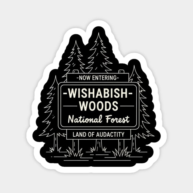 Now Entering Iwishabish Woods National Forest Land Of Audacity Funny Forest Sign Magnet by ArtistTee ⭐⭐⭐⭐⭐