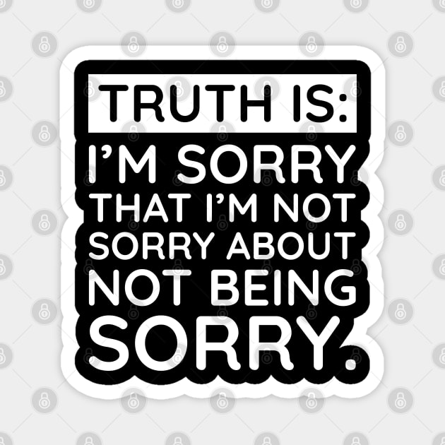 Sorry I'm Not Sorry... Magnet by UrbanLifeApparel